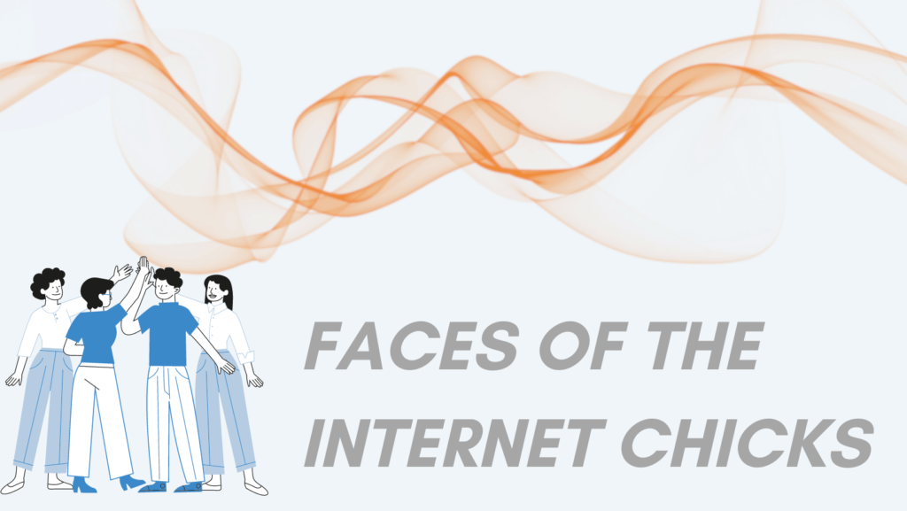 Faces of the Internet Chicks